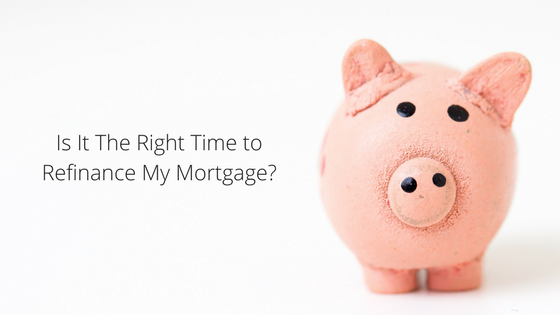 piggy bank - is it the right time to refinance my mortgage